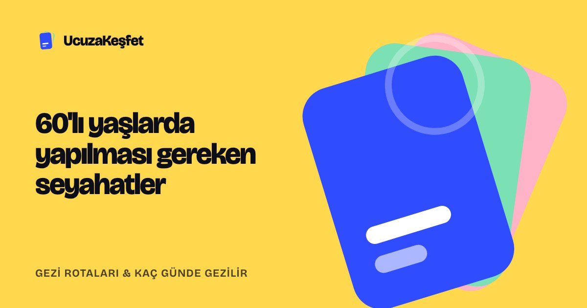 60'lı yaşlarda yapılması gereken seyahatler