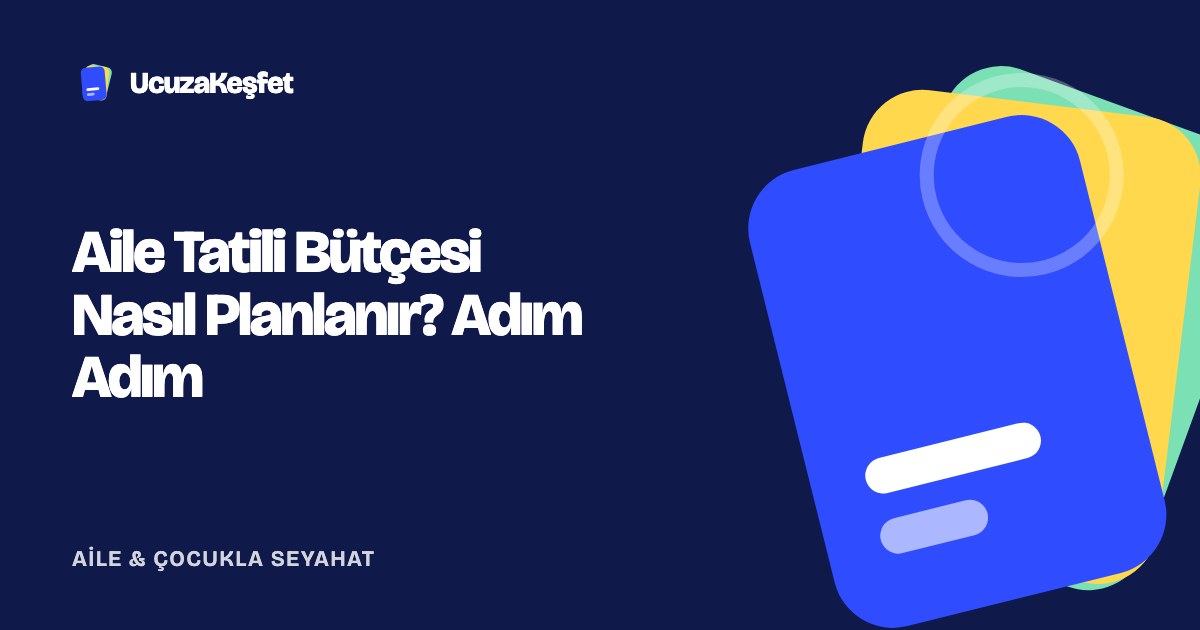 Aile Tatili Bütçesi Nasıl Planlanır? Adım Adım