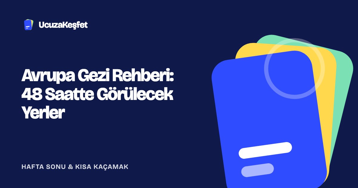 Avrupa Gezi Rehberi: 48 Saatte Görülecek Yerler