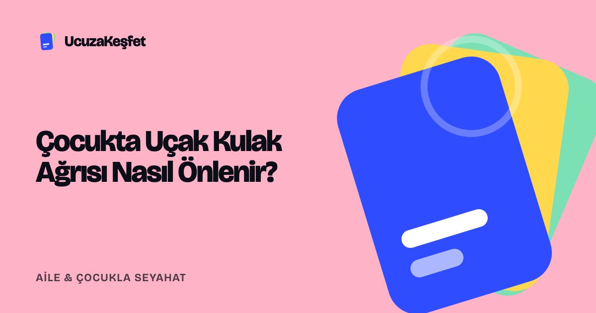 Çocukta Uçak Kulak Ağrısı Nasıl Önlenir?
