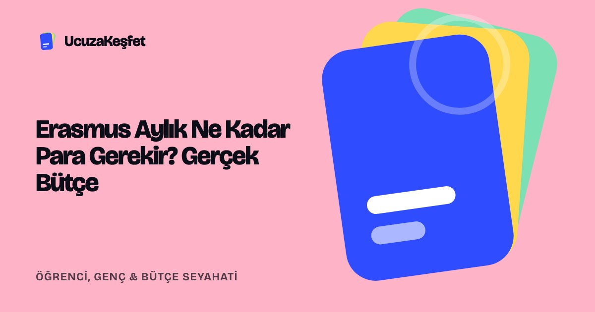 Erasmus Aylık Ne Kadar Para Gerekir? Gerçek Bütçe