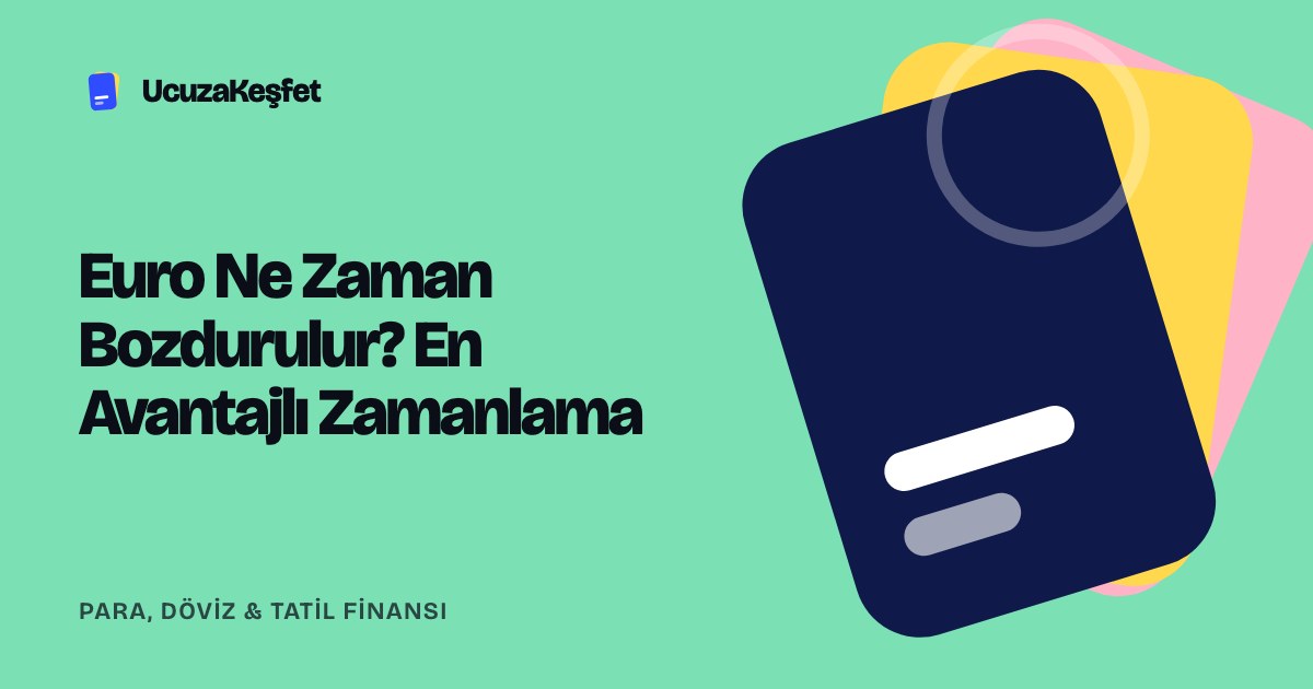 Euro Ne Zaman Bozdurulur? En Avantajlı Zamanlama