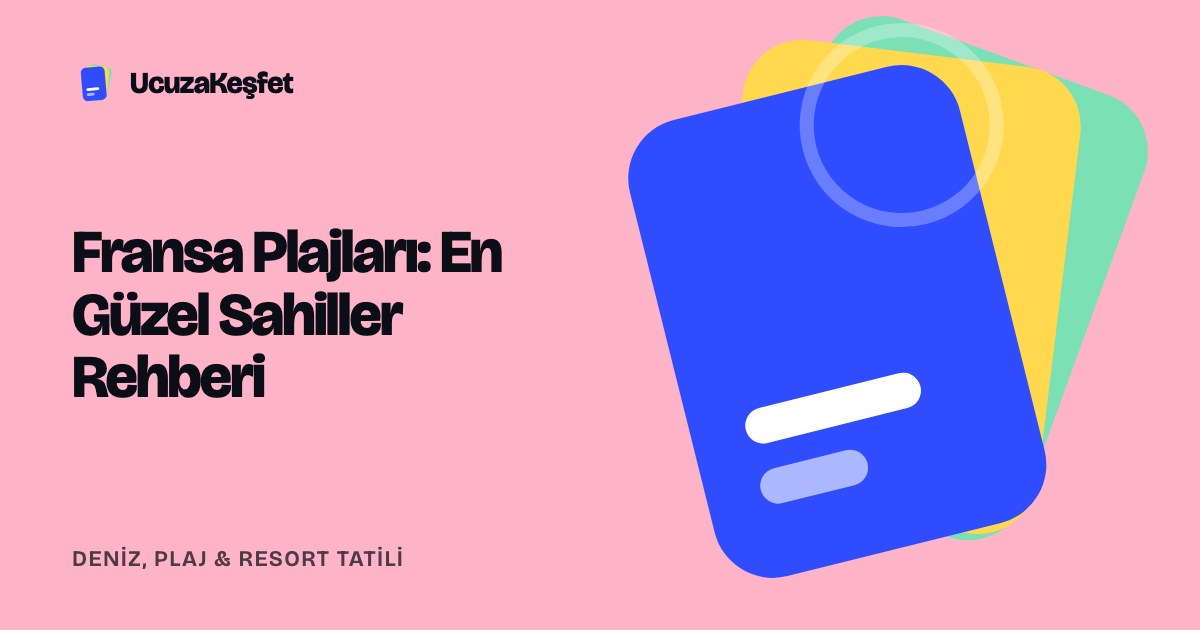 Fransa Plajları: En Güzel Sahiller Rehberi