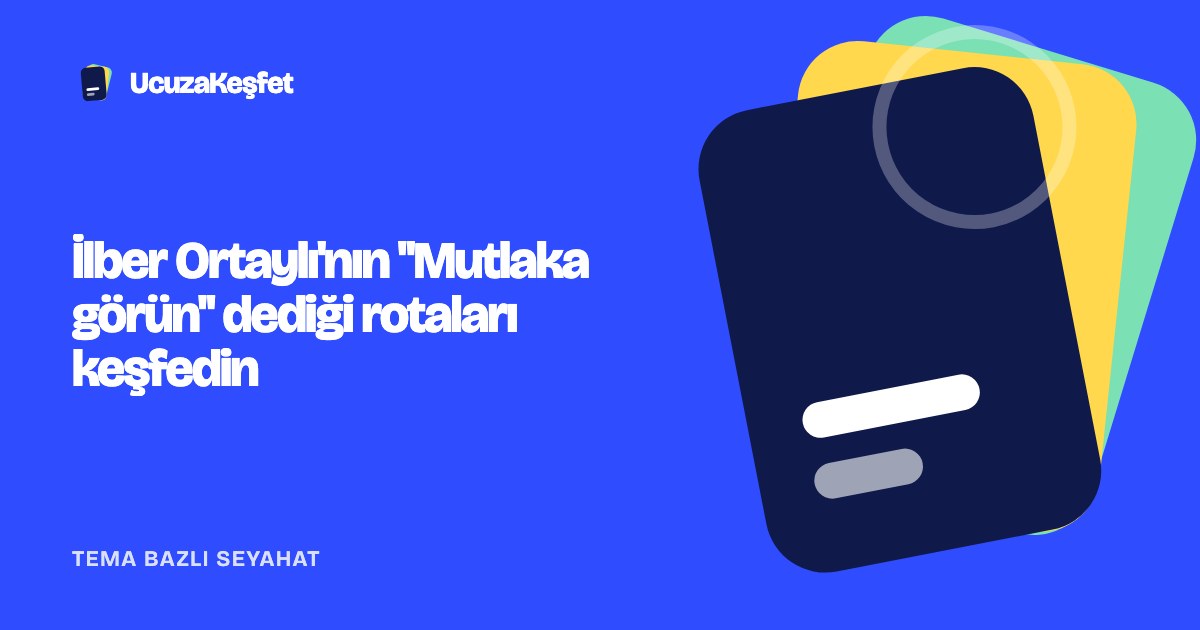 İlber Ortaylı'nın "Mutlaka görün" dediği rotaları keşfedin
