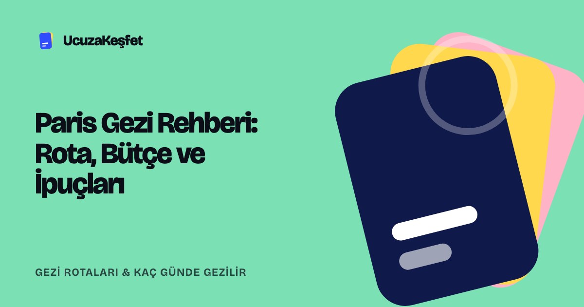 Paris Gezi Rehberi: Rota, Bütçe ve İpuçları