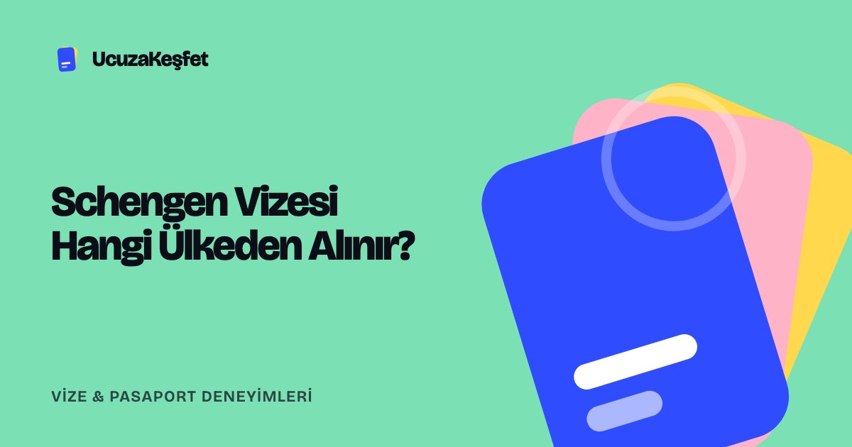 Schengen Vizesi Hangi Ülkeden Alınır?