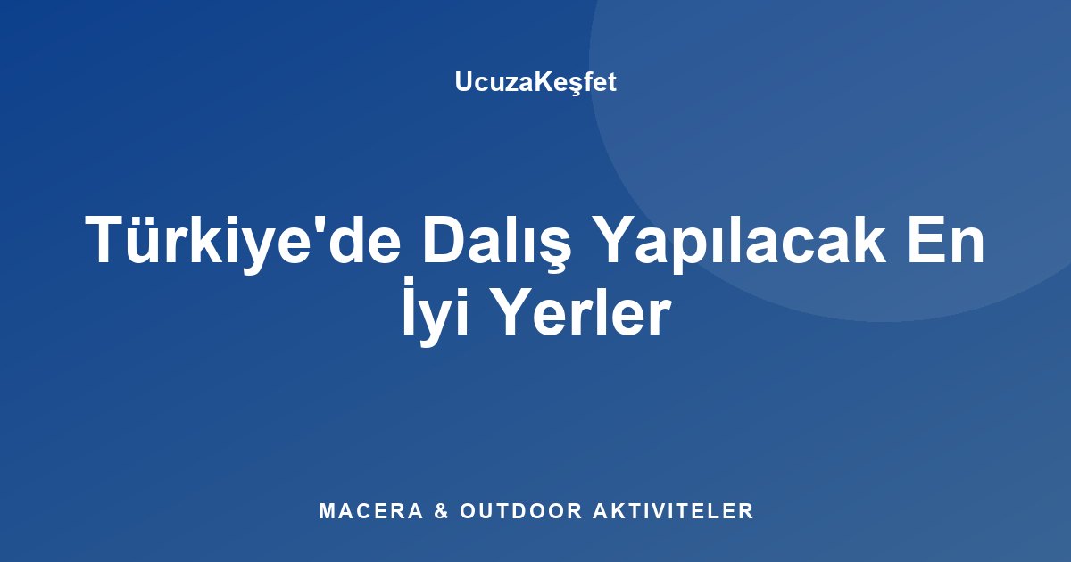Türkiye'de Dalış Yapılacak En İyi Yerler