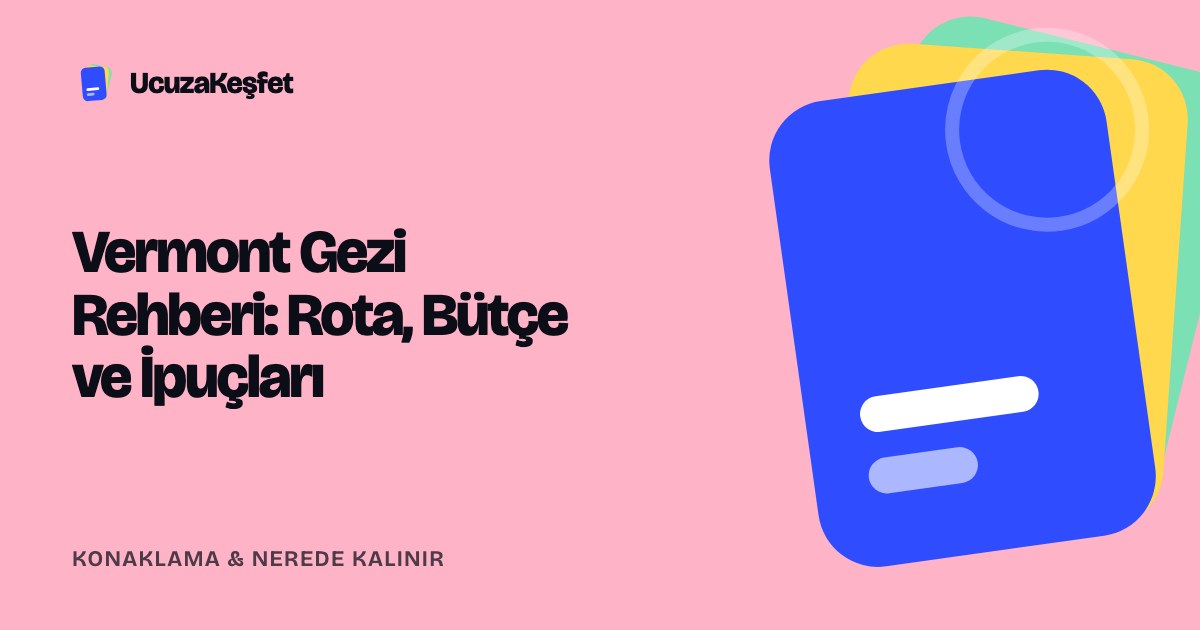 Vermont Gezi Rehberi: Rota, Bütçe ve İpuçları