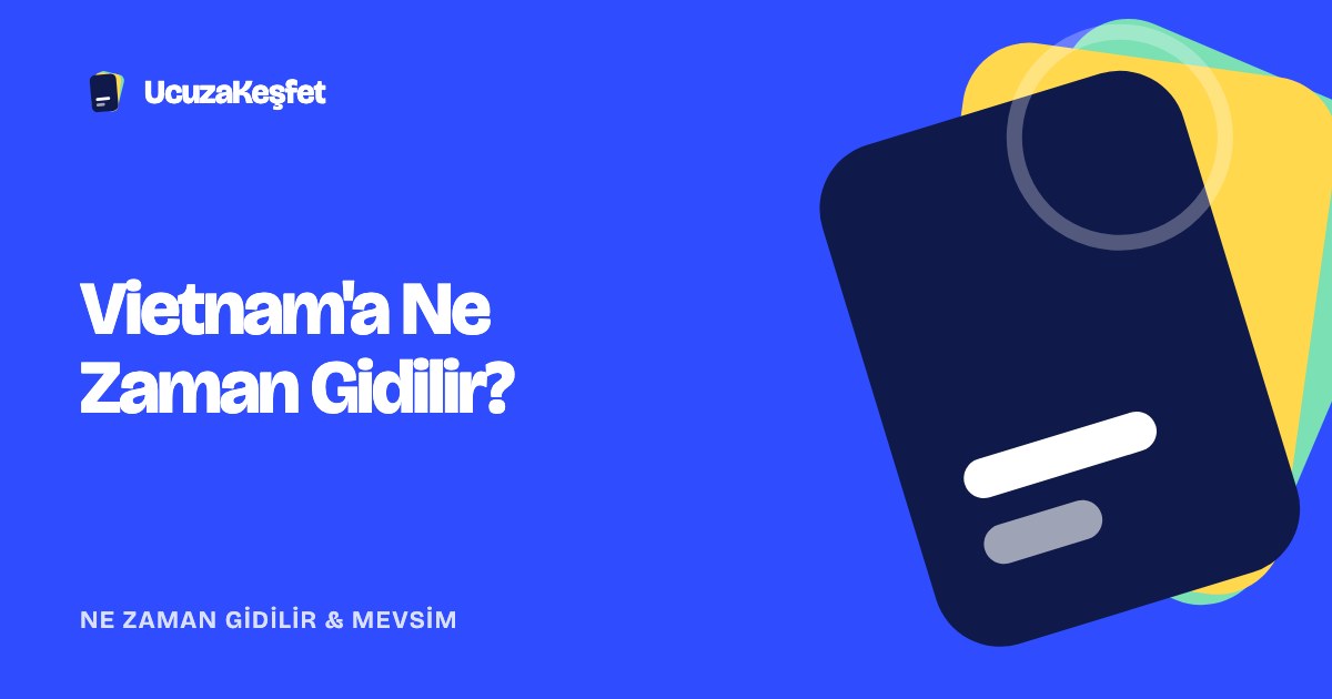 Vietnam'a Ne Zaman Gidilir?
