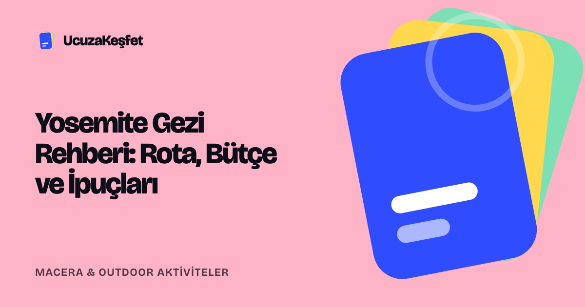 Yosemite Gezi Rehberi: Rota, Bütçe ve İpuçları